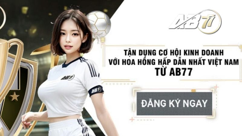 Chương trình đại lý của nhà cái AB77 cực kỳ ưu thế