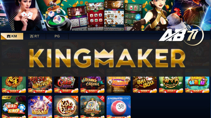 Sảnh game Kingmaker có gì hot