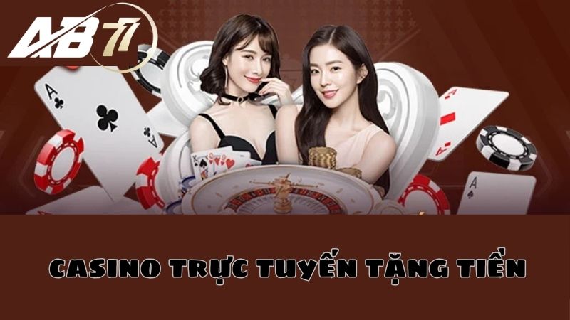 Tham gia chơi casino trực tuyến tặng tiền tại nhà cái AB77