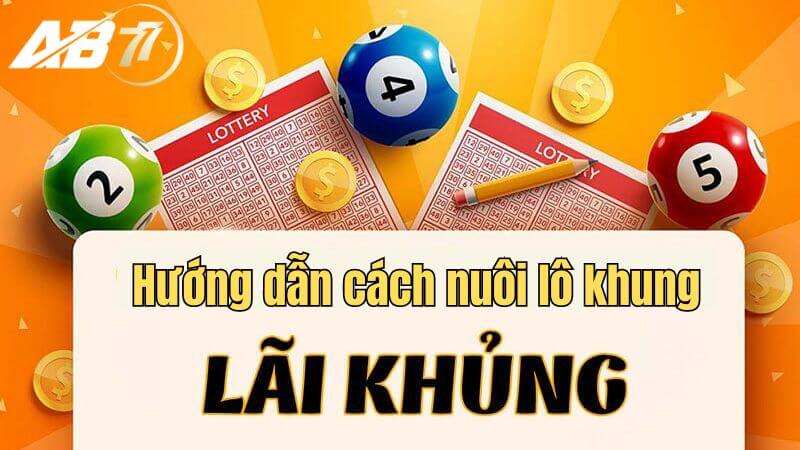 Hướng dẫn cách nuôi lô khung tăng xác suất trúng thưởng