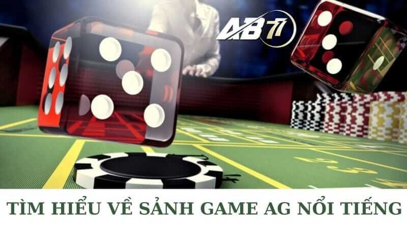 Tìm hiểu về sảnh game casino AG tại nhà cái AB77